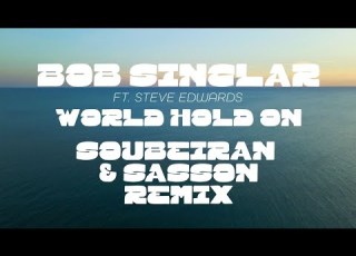Bob Sinclar Ft Steve Edwards World Hold On Soubeiran Sasson Remix Official Video