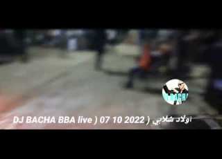  DJ BACHA BBA LIBE اولاد شلابي 2022 10 07