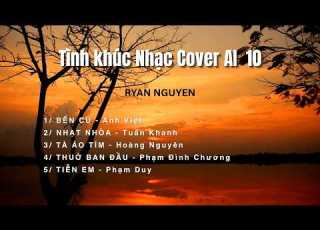 TÌNH KHÚC 10 NHẠC COVER AI RYAN NGUYEN