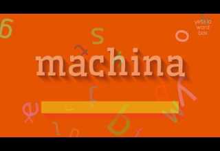 HOW TO SAY MACHINA Machina
