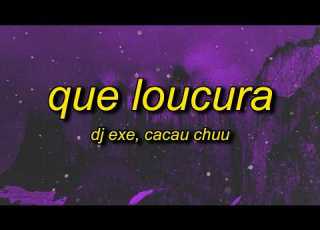 DJ EXE CACAU CHUU QUE LOUCURA