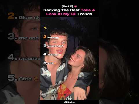 Ranking The Best Take A Look At My Girlfriend Trends Part 2