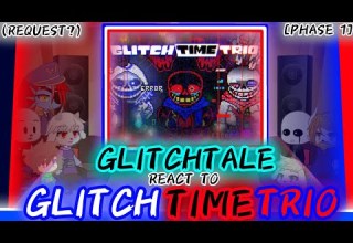 GLITCHTALE REACT TO GLITCH TIME TRIO PHASE 1 REQUEST