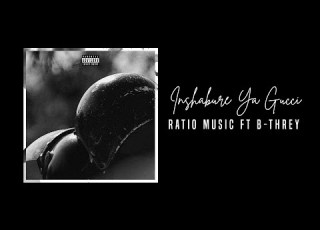  Ratio Music Ft B Threy Inshabure Ya Gucci Official Audio