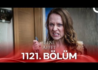 Beni Affet 1121 Bölüm