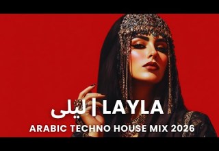 Layla لیلی Arabic Techno House Mix Deep Oriental Beats Energy