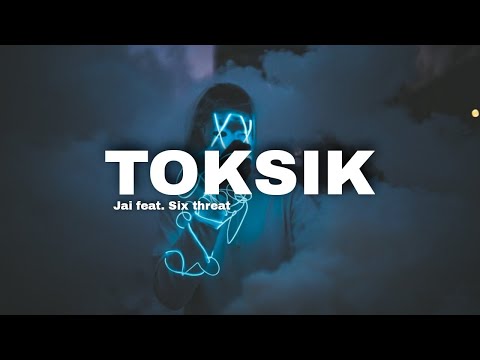 TOKSIK Jai Feat Six Threat Lyrics