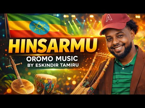 HINSARMU New Oromo Music 2026 Eskindir Tamiru