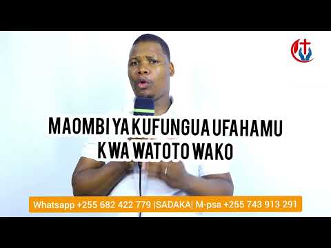 MAOMBI YA KUFUNGUA UFAHAMU KWA WATOTO MAOMBI YA KUWAOMBEA WANAFUNZI UFAULU NA UWELEWA