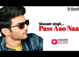  PASS AAO NA Remix Song DJ GLAZEH