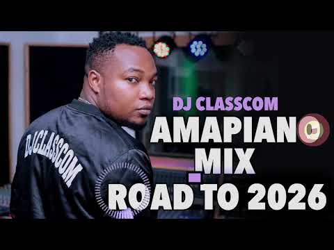 New Amapiano Mix Road To 2026 Best Amapiano Mix 2025 2026 New Amapiano Songs Dj Classcom
