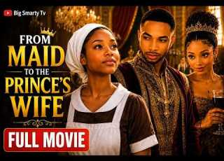  From Maid To The Prince S Wife Full Movie African Royal Love Story