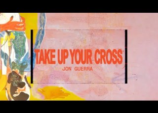  Jon Guerra Take Up Your Cross OFFICIAL LYRIC VIDEO