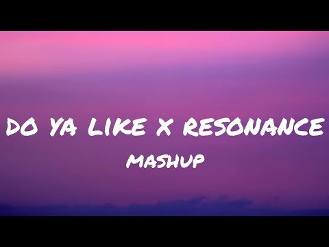 Do Ya Like X Resonance Mashup Lyrics