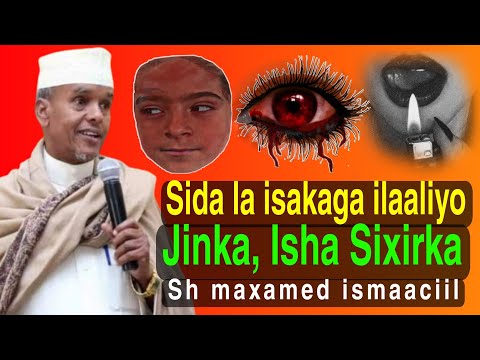 Sida La Iskaga Difaaco Jinka Isha Iyo Sixirka Maxaa Dadka U Nugleeya Sixirka Sh Maxamed Ismaaciil Sida La Iskaga Difaaco Jinka Isha Iyo Sixirka Maxaa Dadka U Nugleeya Sixirka Sh Maxamed Ismaaciil