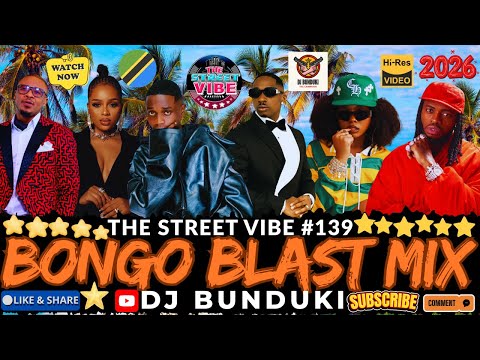 DJ BUNDUKI THE STREET VIBE 139 BONGO BLAST 2026 MIX FT ZUCHU DIAMOND JUX NANDY ALKIBA