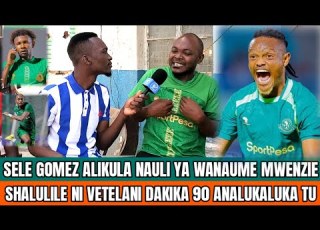  MABINGA Sele Gomez Mwanaume Wa Kwanza Kula Nauli Ya Wanaume Shalulile Ni Vetelani Kabisa