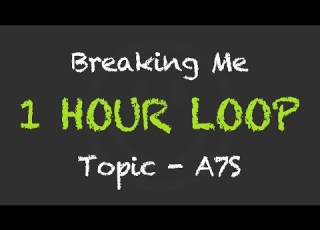  Topic Ft A7S Breaking Me 1 Hour Loop With Lyrics