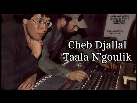 Cheb Djallal تعالى نقوليك