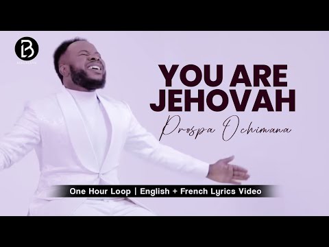 1 Hour Loop You Are Jehovah Prospa Ochimana Prospaochimana Gospel Prayer Viralvideo French