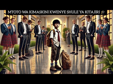 MTOTO WA KIMASKINI KWENYE SHULE YA KITAJIRI