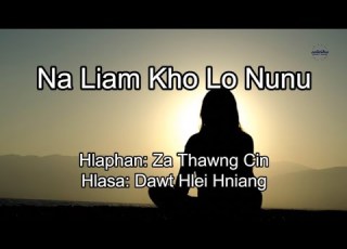 Dawt Hlei Hniang Na Liam Kho Lo Nunu Hlabia