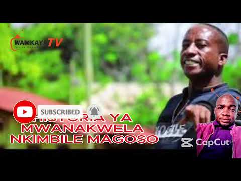 HISTORIA YA MWANAKWELA NKIMBILE MAGOSO HISTORIA YA MWANAKWELA NKIMBILE MAGOSO