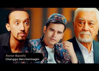 Axror Baxshi Otangga Dars Bermagin Videoklip Ахрор Бахши Отангга дарс бермагин Видеоклип
