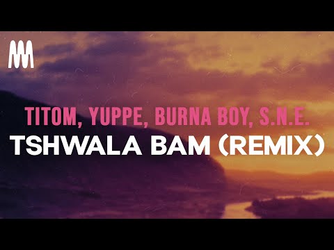 TitoM Yuppe Burna Boy S N E Tshwala Bam Remix