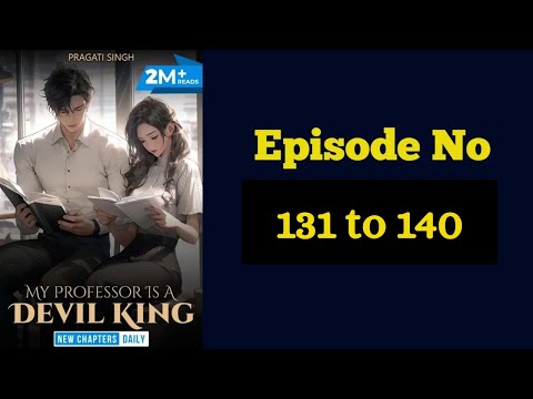 My Professor Is A Devil King Ep 131 To 140 Author Pragati Singh Pocketfm Storybook