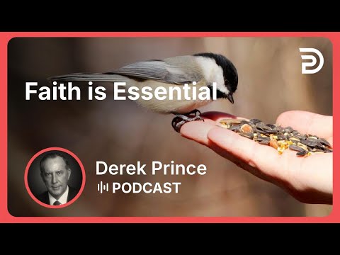 Faith Is Essential Part 1 Faith Derek Prince