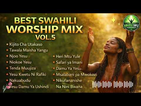 Best Swahili Worship Songs 2026 Vol 5 Nyimbo Za Kuabudu Na Kusifu Nonstop Mix