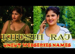  Khushi Raj Khushi Raj Uncut Webseries Names S R Clubz