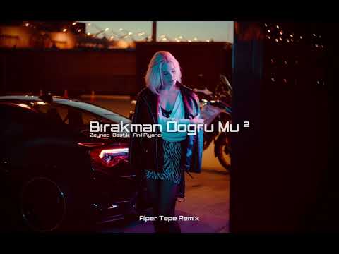 Zeynep Bastık Anıl Piyancı Bırakman Doğru Mu 2 Alper Tepe Remix