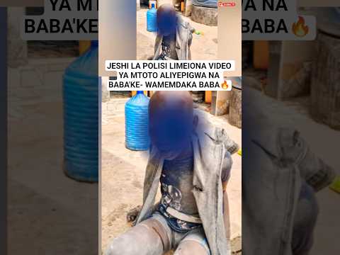 JESHI LA POLISI LIMEIONA VIDEO YA MTOTO ALIYEPIGWA NA BABA KE WAMEMDAKA BABA Breaking Shorts