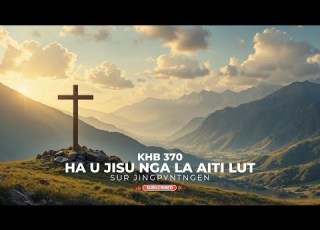 Jingrwai KHB 370 Ha U Jisu Nga La Aiti Lut Khasi Gospel Song Jingrwai Na Kot Jingrwai