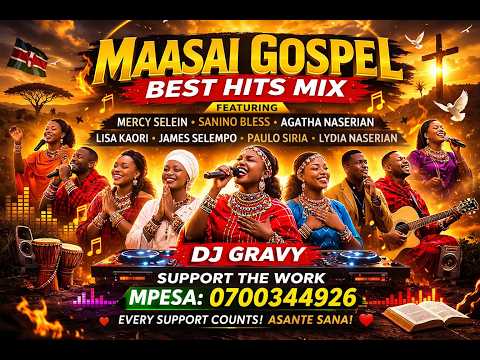 BEST OF MAASAI GOSPEL HITS 2026 MERCY SELEIN SANINO BLESS AGATHA NASERIAN MORE FT DJ GRAVY