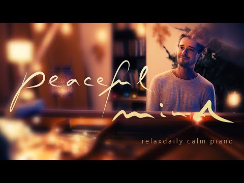 Peaceful Mind Relaxing Piano Music Mind Focus Chill Calming Anxiety Stress Relief Music