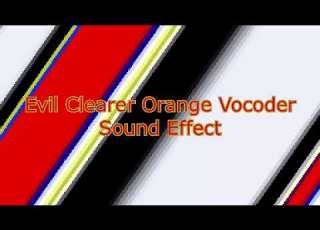 Evil Clearer Orange Vocoder Sound Effect For 4 Minutes And 30 Seconds