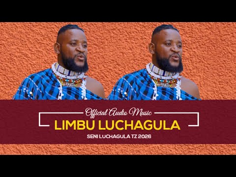 LIMBU LUCHAGULA DUNIA OFFICIAL AUDIO BY SENI LUCHAGULA TZ 2026 LIMBU LUCHAGULA DUNIA OFFICIAL AUDIO BY SENI LUCHAGULA TZ 2026