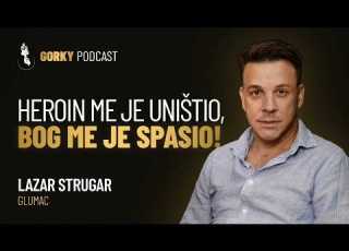  Heroin Me Je Uništio Bog Me Je Spasio Gorky Podcast 24 Lazar Strugar