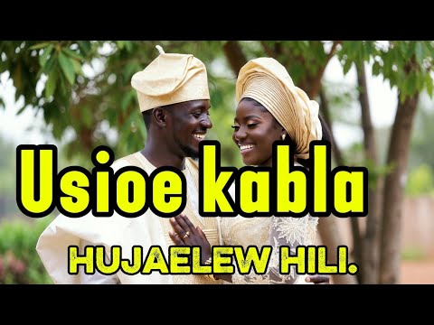 USIOE KABLA HUJAELEWA Hili