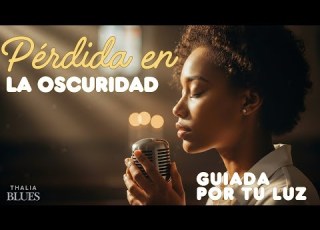 PÉRDIDA EN LA OSCURIDAD GUIADA POR TU LUZ Jesús Es Tu Guia Blues Soul Gospel Español 2026