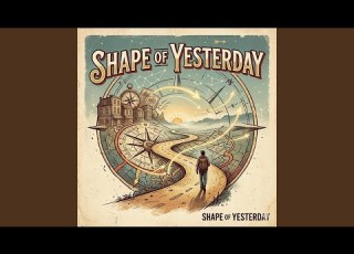  Shape Of Yesterday