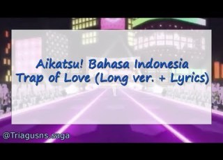 Aikatsu Bahasa Indonesia Trap Of Love Long Ver Lyrics
