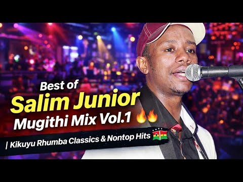 Best Of Salim Junior Mugithi Mix Vol 1 Kikuyu Rhumba Classics Nonstop Hits Dj Boyce