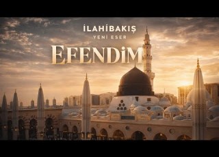 EFENDİM İLAHİBAKIŞ YENİ İLAHİ 2026