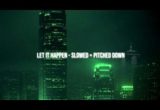 Let It Happen Slowed To Perfection