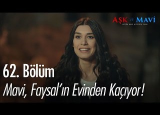Mavi Faysal ın Evinden Kaçıyor Aşk Ve Mavi 62 Bölüm