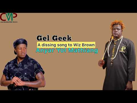 Gel Geek By Anyar Yol Mathiang A Dissing Song To Wiz Brown Africanmusic Southsudanmusic Cmp